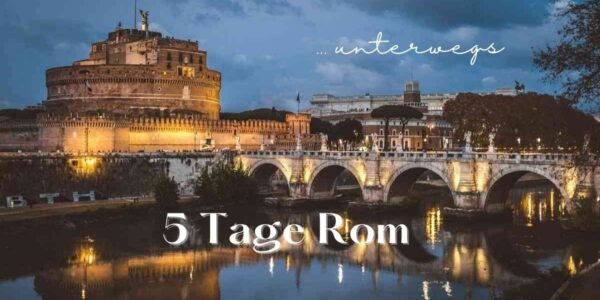 5 Tage Rom | Reiseempfehlungen für die Ewige Stadt
