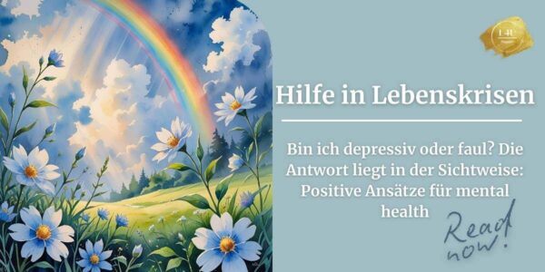Positive Nachrichten: Hilfe bei Lebenskrisen – Bist du depressiv oder faul?