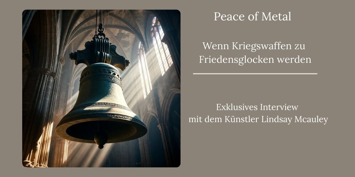 Peace of Metal: Wenn Kriegswaffen zu Friedensglocken werden